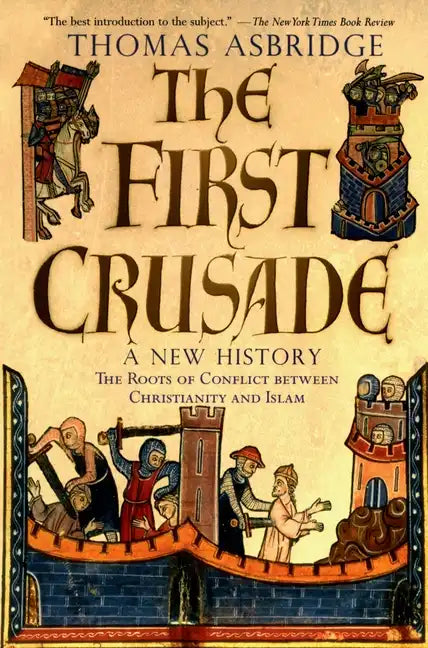 The First Crusade: A New History - Paperback