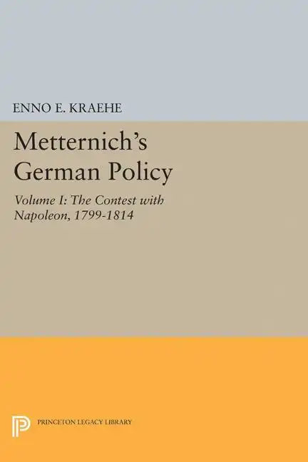 Metternich's German Policy, Volume I: The Contest with Napoleon, 1799-1814 - Paperback