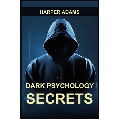 Dark Psychology Secrets: Unmasking Covert Manipulation, Persuasion, and Psychological Warfare (2024 Guide for Beginners) - Paperback