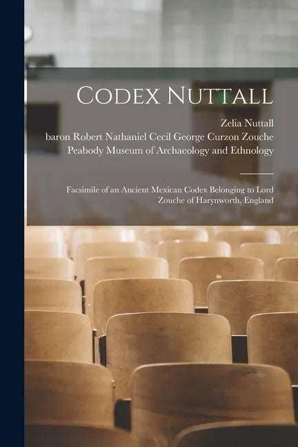 Codex Nuttall; Facsimile of an Ancient Mexican Codex Belonging to Lord Zouche of Harynworth, England - Paperback