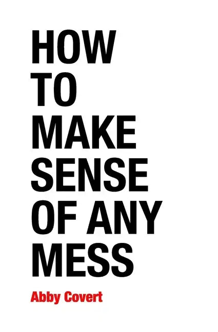 How to Make Sense of Any Mess: Information Architecture for Everybody - Paperback