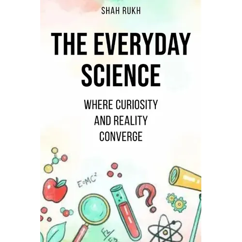 The Everyday Science: Where Curiosity and Reality Converge - Paperback