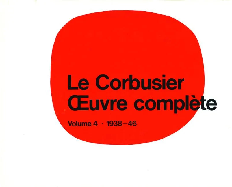 Le Corbusier - Oeuvre Complète Volume 4: 1938-1946: Volume 4: 1938-1946 - Hardcover