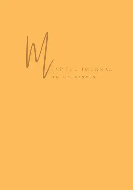 Mindful Journal To Happiness - Paperback