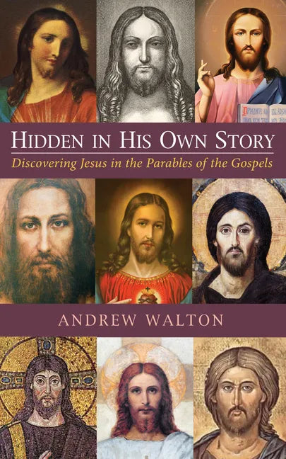 Hidden in His Own Story: Discovering Jesus in the Parables of the Gospels - Hardcover