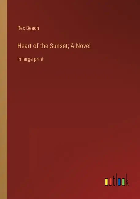 Heart of the Sunset; A Novel: in large print - Paperback