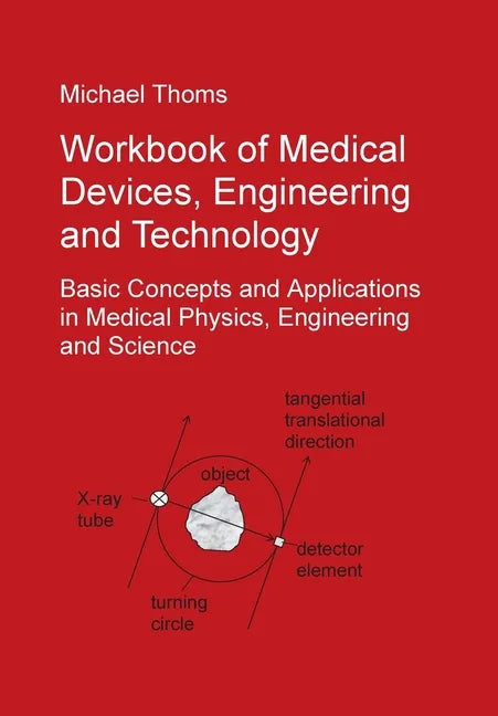 Workbook of Medical Devices, Engineering and Technology: Basic Concepts and Applications in Medical Physics, Engineering and Science - Paperback
