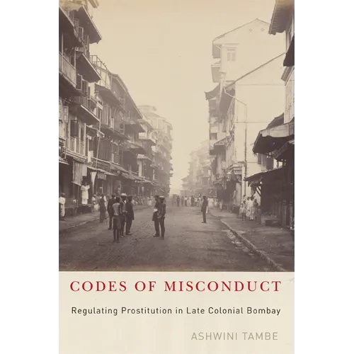 Codes of Misconduct: Regulating Prostitution in Late Colonial Bombay - Paperback