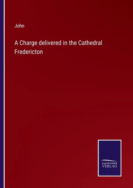 A Charge delivered in the Cathedral Fredericton - Paperback