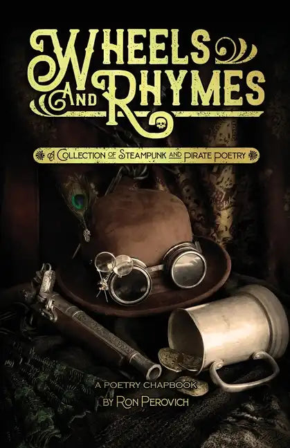 Wheels and Rhymes: A Collection of Steampunk and Pirate Poetry - Paperback