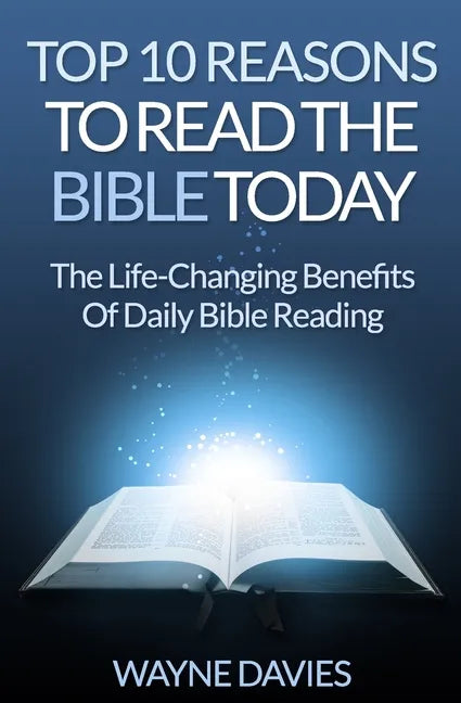 Top 10 Reasons to Read the Bible Today: The Life-Changing Benefits of Daily Bible Reading - Paperback
