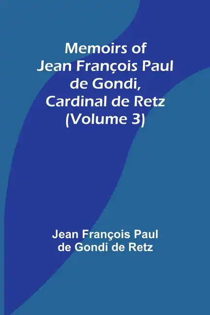 Memoirs of Jean François Paul de Gondi, Cardinal de Retz (Volume 3) - Paperback