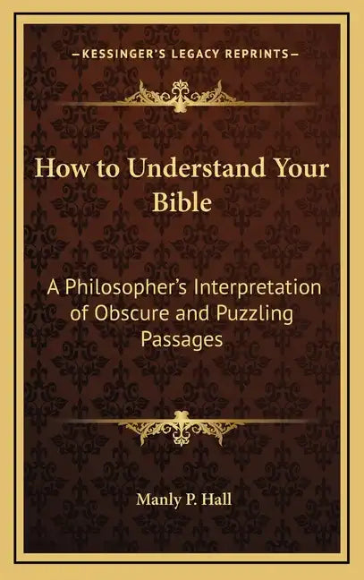 How to Understand Your Bible: A Philosopher's Interpretation of Obscure and Puzzling Passages - Hardcover