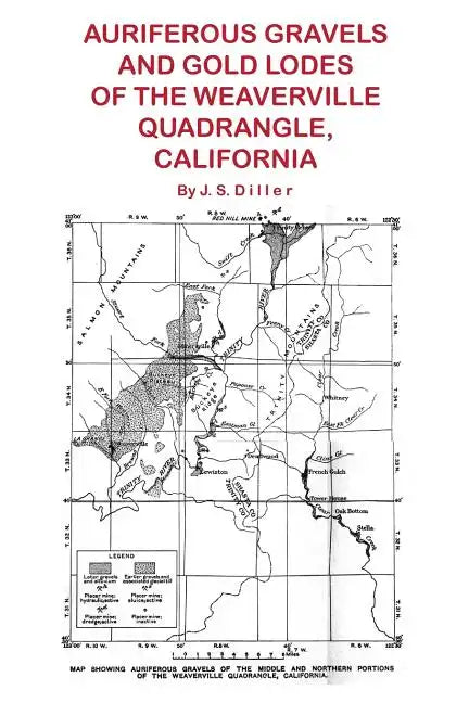 Auriferous Gravels and Gold Lodes of the Weaverville Quadrangle, California - Paperback