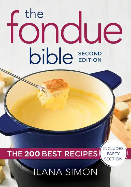 The Fondue Bible: The 200 Best Recipes - Paperback