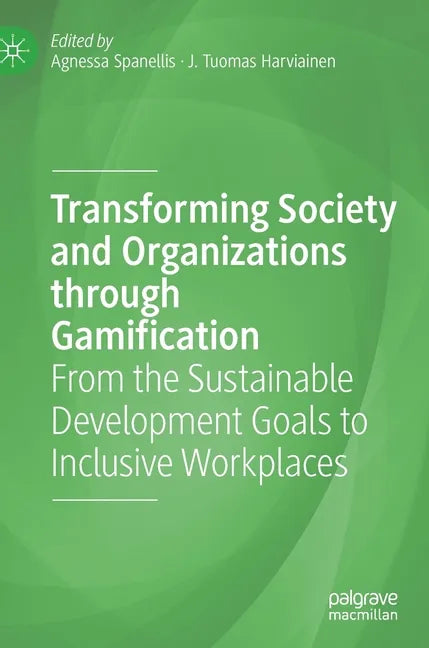 Transforming Society and Organizations Through Gamification: From the Sustainable Development Goals to Inclusive Workplaces - Hardcover