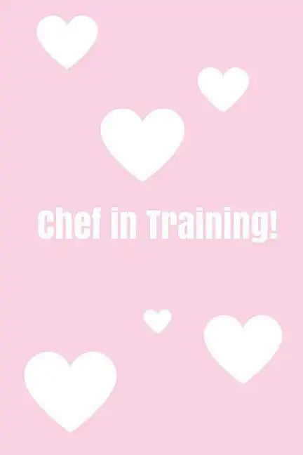 Chef In Training!: Create your own cookbook, Children's cookbook, Fill in Cookbook, 6 x 9 Inches, Contains space for over 60 recipes - Paperback