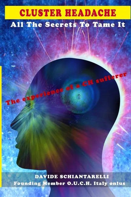 CLUSTER HEADACHE All The Secrets To Tame It - The experience of a CH sufferer - Paperback