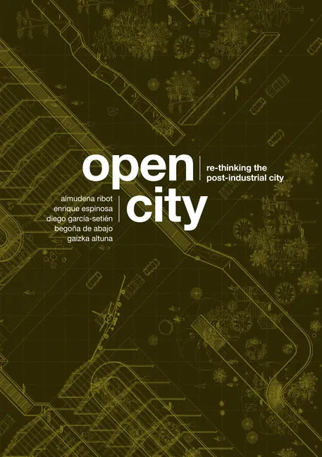 Open City: Re-Thinking the Post-Industrial City / Re-Pensando La Ciudad Postindustrial - Paperback