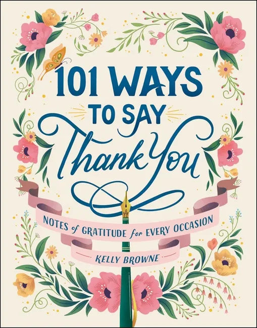 101 Ways to Say Thank You: Notes of Gratitude for Every Occasion - Hardcover