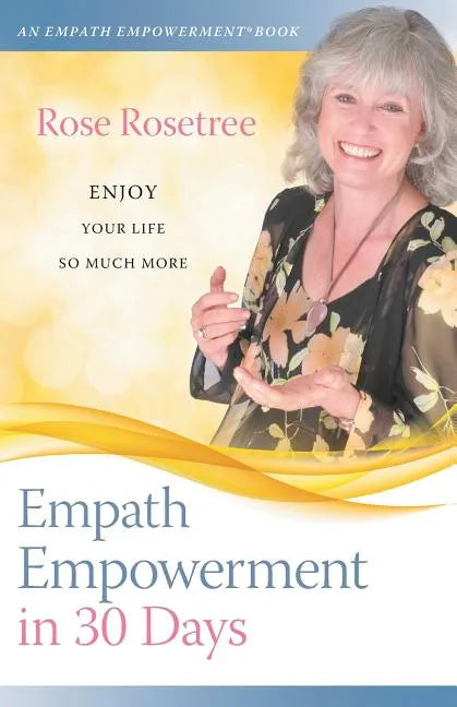 Empath Empowerment in 30 Days: Enjoy Your Life So Much More! - Paperback