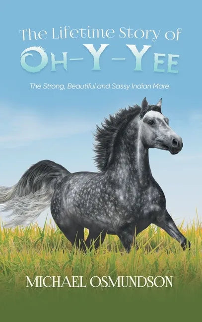 The Lifetime Story of Oh-y-Yee: The Strong, Beautiful and Sassy Indian Mare - Hardcover