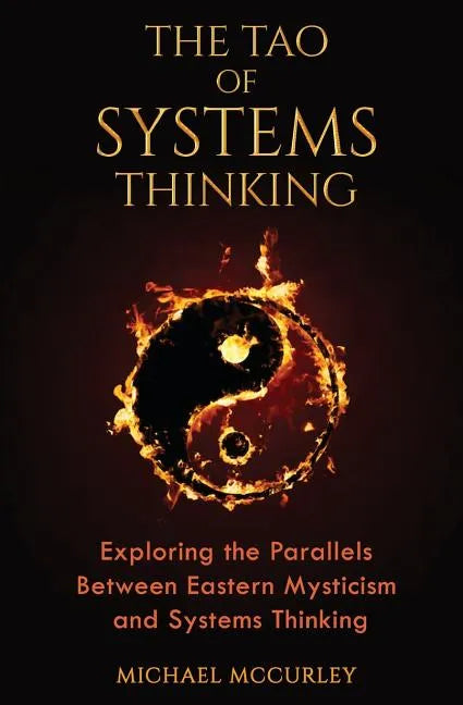 The Tao of Systems Thinking: Exploring the Parallels Between Eastern Mysticism and Systems Thinking - Paperback