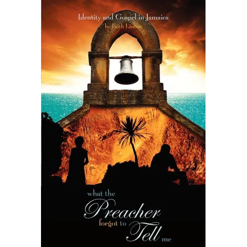 What the Preacher Forgot to Tell Me: Identity and Gospel in Jamaica - Paperback