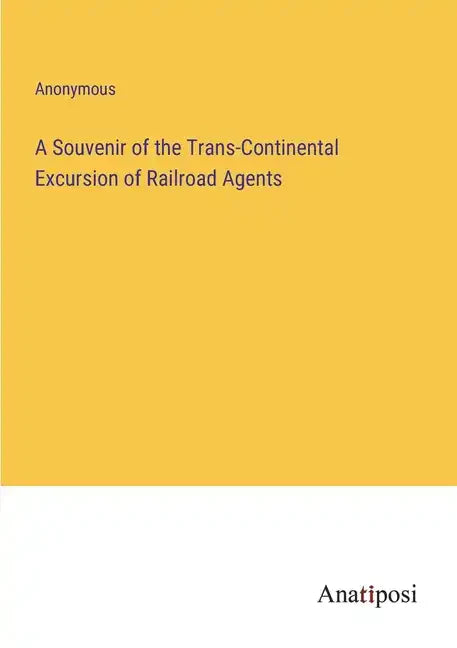 A Souvenir of the Trans-Continental Excursion of Railroad Agents - Paperback
