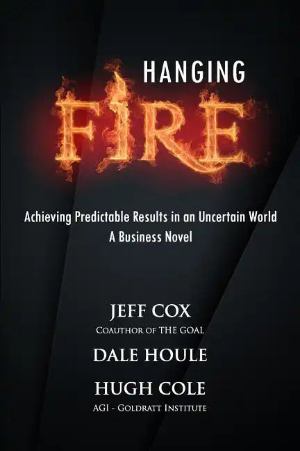 Hanging Fire: Achieving Predictable Results in an Uncertain World - Paperback