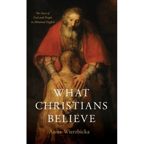 What Christians Believe: The Story of God and People in Minimal English - Hardcover
