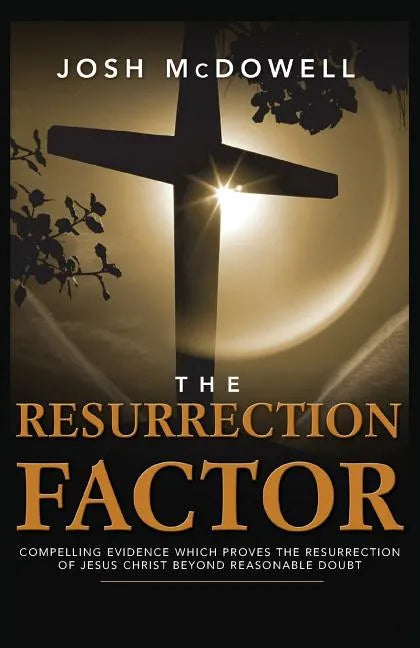 The Resurrection Factor: Compelling Evidence Which Proves the Resurrection of Jesus Christ - Paperback