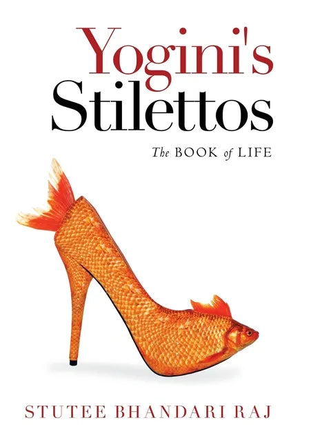 Yogini's Stilettos: The Book of Life - Hardcover