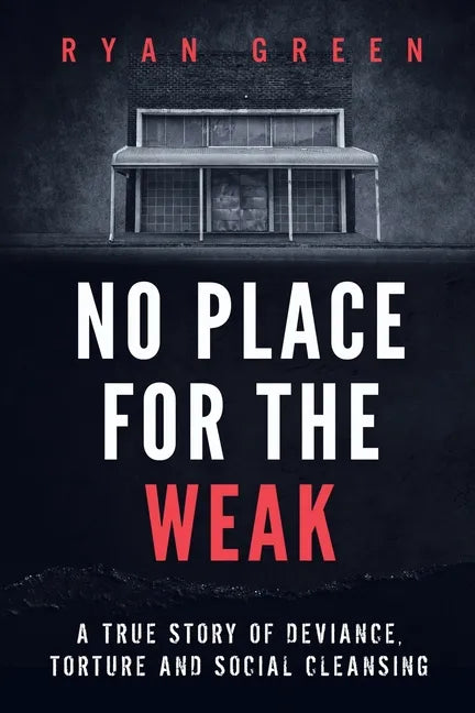 No Place for the Weak: A True Story of Deviance, Torture and Social Cleansing - Paperback