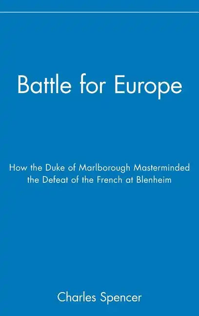 Battle for Europe: How the Duke of Marlborough Masterminded the Defeat of France at Blenheim - Hardcover