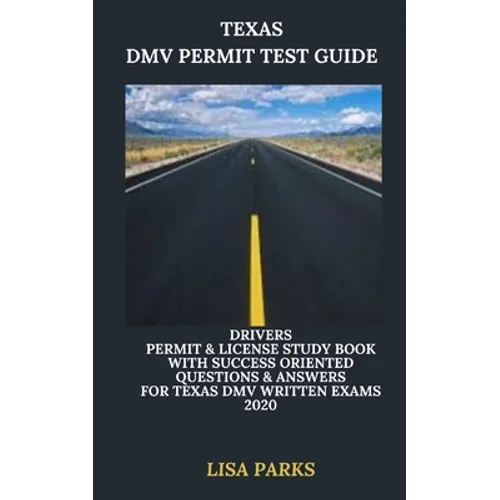Texas DMV Permit Test Guide: Drivers Permit & License Study Book With Success Oriented Questions & Answers for Texas DMV written Exams 2020 - Paperback