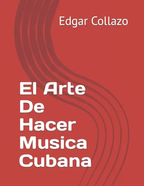 El Arte De Hacer Musica Cubana - Paperback