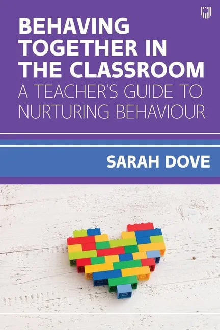 Behaving Together in the Classroom: A Teacher's Guide to Nurturing Behaviour - Paperback