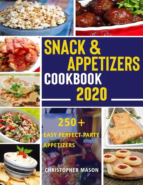Snack & Appetizers Cookbook 2020 - 250+ Easy Perfect Party Appetizers: 250+ Easy Recipes, Enticing Ideas For Perfect Parties( Book 3 ) - Paperback