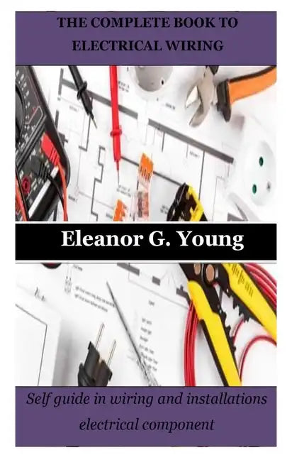 The Complete Book to Electrical Wiring: Self guide in wiring and installations electrical component - Paperback