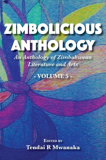 Zimbolicious Anthology: An Anthology of Zimbabwean Literature and Arts, Vol 5 - Paperback