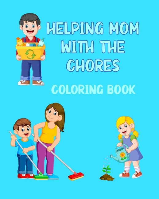 Helping Mom With The Chores Coloring Book: For Kids Ages 4 - 8 Boys and Girls - Paperback