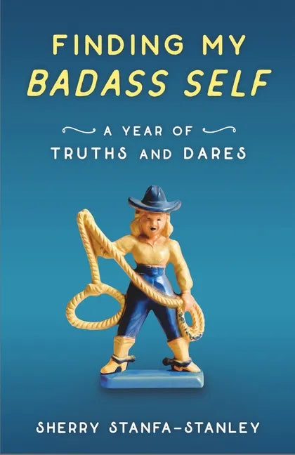 Finding My Badass Self: A Year of Truths and Dares - Paperback