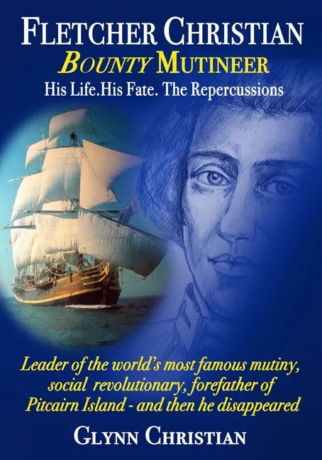 Fletcher Christian Bounty Mutineer: His Life. His Fate. The Repercussions. - Paperback