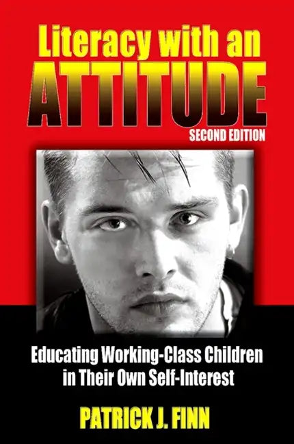 Literacy with an Attitude: Educating Working-Class Children in Their Own Self-Interest - Paperback