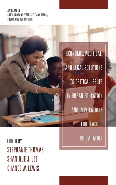 Economic, Political and Legal Solutions to Critical Issues in Urban Education and Implications for Teacher Preparation - Hardcover