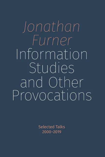 Information Studies and Other Provocations: Selected Talks, 2000-2019 - Paperback