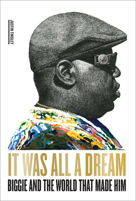 It Was All a Dream: Biggie and the World That Made Him - Hardcover