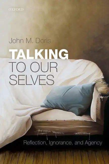 Talking to Our Selves: Reflection, Ignorance, and Agency - Paperback