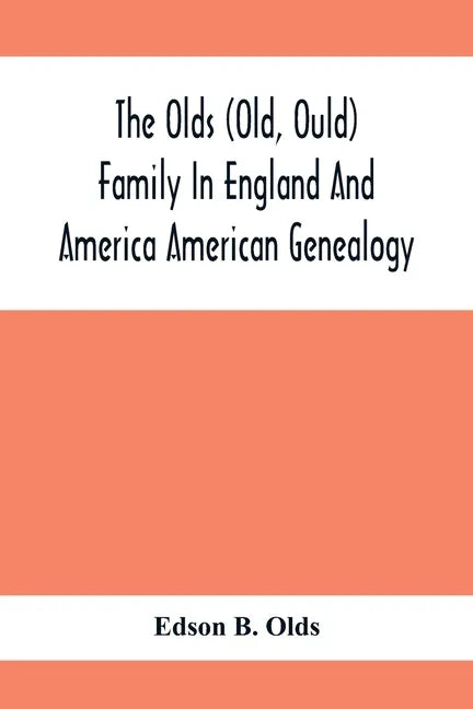 The Olds (Old, Ould) Family In England And America: American Genealogy - Paperback